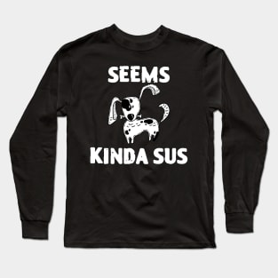 Seems Kinda Sus Funny Dog Lover Long Sleeve T-Shirt